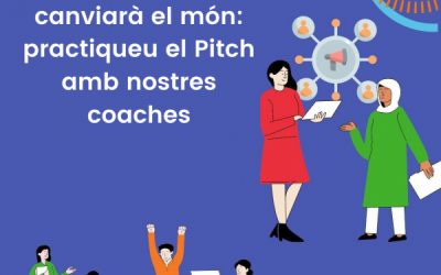 2022 La vostra APP canviarà el món: practiqueu el Pitch amb nostres coaches